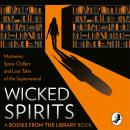 Wicked Spirits: Mysteries, Spine Chillers and Lost Tales of the Supernatural Audiobook