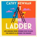 The Ladder: Life Lessons from Women Who Scaled the Heights & Dodged the Snakes Audiobook