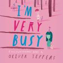 I’m Very Busy: A (Nearly Forgotten) Birthday Book Audiobook