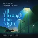 All Through the Night: Why Our Lives Depend on Dark Skies Audiobook