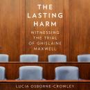 The Lasting Harm: Witnessing the Trial of Ghislaine Maxwell Audiobook