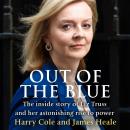 Out of the Blue: The inside story of the unexpected rise and rapid fall of Liz Truss Audiobook