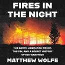Fires in the Night: The Earth Liberation Front, the FBI and the Hidden Fight to Save the Planet. Audiobook