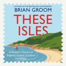These Isles: A People’s History of England, Ireland, Scotland and Wales Audiobook