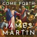 Come Forth: The Raising of Lazarus and the Promise of Jesus’s Greatest Miracle Audiobook