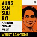 Aung San Suu Kyi: Politician, Prisoner, Parent Audiobook