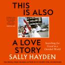 This is Also a Love Story: Searching for Good in a Divided World Audiobook