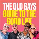 The Old Gays’ Guide to the Good Life Audiobook