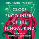 Close Encounters of the Fungal Kind: In Pursuit of Remarkable Mushrooms Audiobook