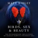 Birds, Sex and Beauty: The extraordinary implications of Charles Darwin’s strangest idea Audiobook