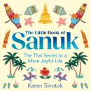 The Little Book of Sanuk: The Thai Secret to a More Joyful Life Audiobook