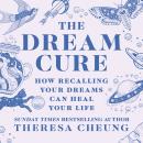 The Dream Cure: How recalling your dreams can heal your life Audiobook
