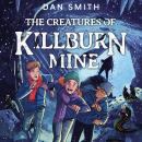 The Creatures of Killburn Mine Audiobook