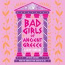 Bad Girls of Ancient Greece: Myths and Legends from the Baddies that Started it all Audiobook