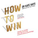 How to Win: Lessons in Success From the Front Line of Performance Psychology Audiobook