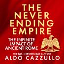 The Neverending Empire: The Infinite Impact of Ancient Rome Audiobook
