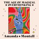 The Age of Magical Overthinking: Notes on Modern Irrationality Audiobook