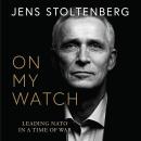On My Watch: Leading NATO in a Time of War Audiobook