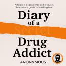 Cover of Diary of a Secret Drug Addict: Addiction, dependence and recovery. An ex-user’s guide to breaking free.