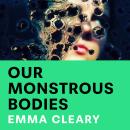 Our Monstrous Bodies Audiobook