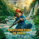 Paddington in Peru: The Story of the Movie Audiobook