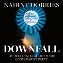 Downfall: The Self-Destruction of the Conservative Party Audiobook