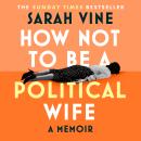 How Not to Be a Political Wife Audiobook