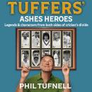 Tuffers' Ashes Heroes: Legends and characters from both sides of cricket's divide Audiobook
