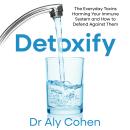 Detoxify: The Everyday Toxins Harming Your Immune System and How to Defend Against Them Audiobook