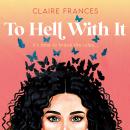 To Hell With It Audiobook
