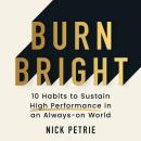 Burn Bright: 10 Habits to Sustain High Performance in an Always-on World Audiobook