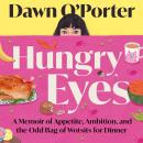 Hungry Eyes: A Memoir of Appetite, Ambition and the Odd Bag of Wotsits for Dinner Audiobook