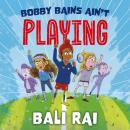 Bobby Bains Ain’t Playing Audiobook