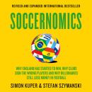Soccernomics: Why England Has Started to Win, Why Clubs Sign the Wrong Players and Why Billionaires Still Lose Money in Football Audiobook
