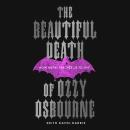 The Beautiful Death of Ozzy Osbourne: How Metal Teaches Us to Live Audiobook