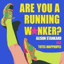 Are You a Running W*nker?: The life changing magic of propelling yourself forward slightly faster than walking Audiobook