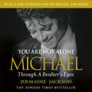 You Are Not Alone: Michael, Through a Brother’s Eyes Audiobook