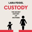 Custody: The Secret History of Mothers Audiobook