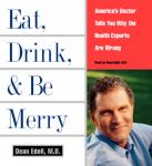 Eat, Drink, & Be Merry: America's Doctor Tells You Why the Healt