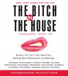 The Bitch in the House: Women Tell the Truth About Sex, Solitude, Work, Motherhood, and Marriage Audiobook