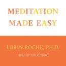 Meditation Made Easy, Lorin Roche, Ph.D