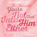 Be Honest--You're Not That Into Him Either