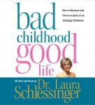 Bad Childhood---Good Life: How to Blossom and Thrive in Spite of an Audiobook