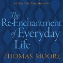 Reenchantment Of Everyday Life, Thomas Moore