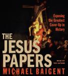 The Jesus Papers: Exposing the Greatest Cover-Up in History Audiobook