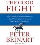 The Good Fight: Why Liberals---and Only Liberals---Can Win the War on Terror and Make America Great  Audiobook