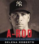 A-Rod: The Many Lives of Alex Rodriguez Audiobook