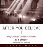 After You Believe: Why Christian Character Matters, N. T. Wright