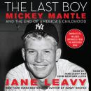 The Last Boy: Mickey Mantle and the End of America's Childhood Audiobook