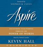 Aspire: Discovering Your Purpose Through the Power of Words, Kevin Hall